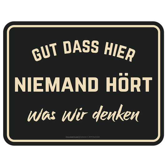 Blechschild "Gut, dass niemand hört was wir denken"