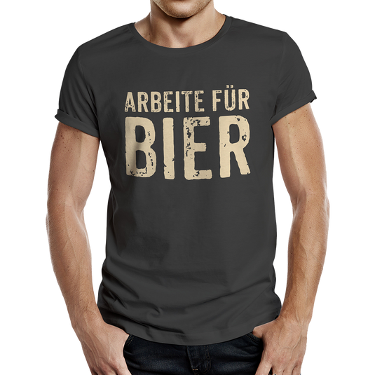 T-Shirt "Arbeite für Bier"