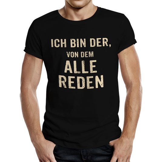 T-Shirt "Ich bin der, von dem alle reden"